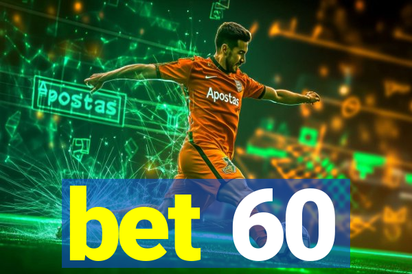 bet 60